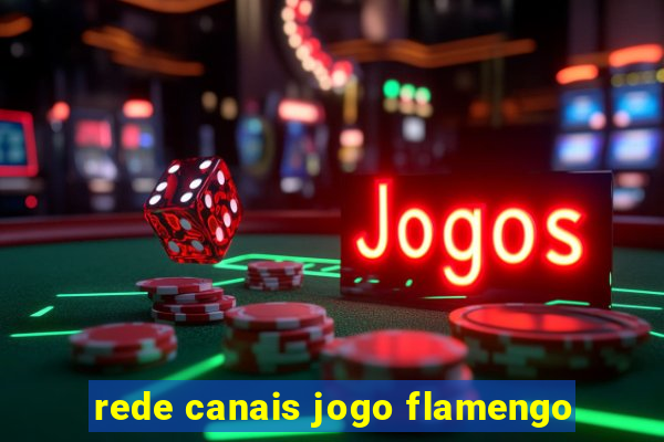 rede canais jogo flamengo